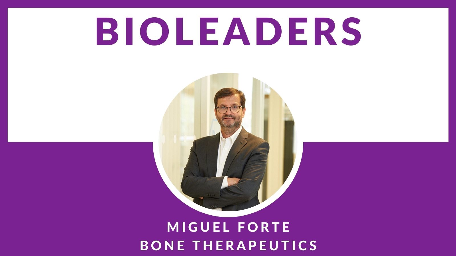 BioLeader Interviewee Miguel Forte
