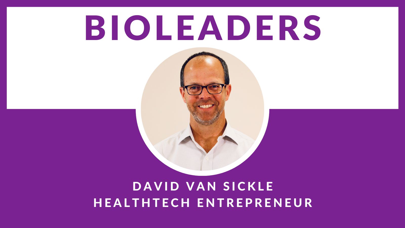 BioLeaders Interviewee David Van Sickle