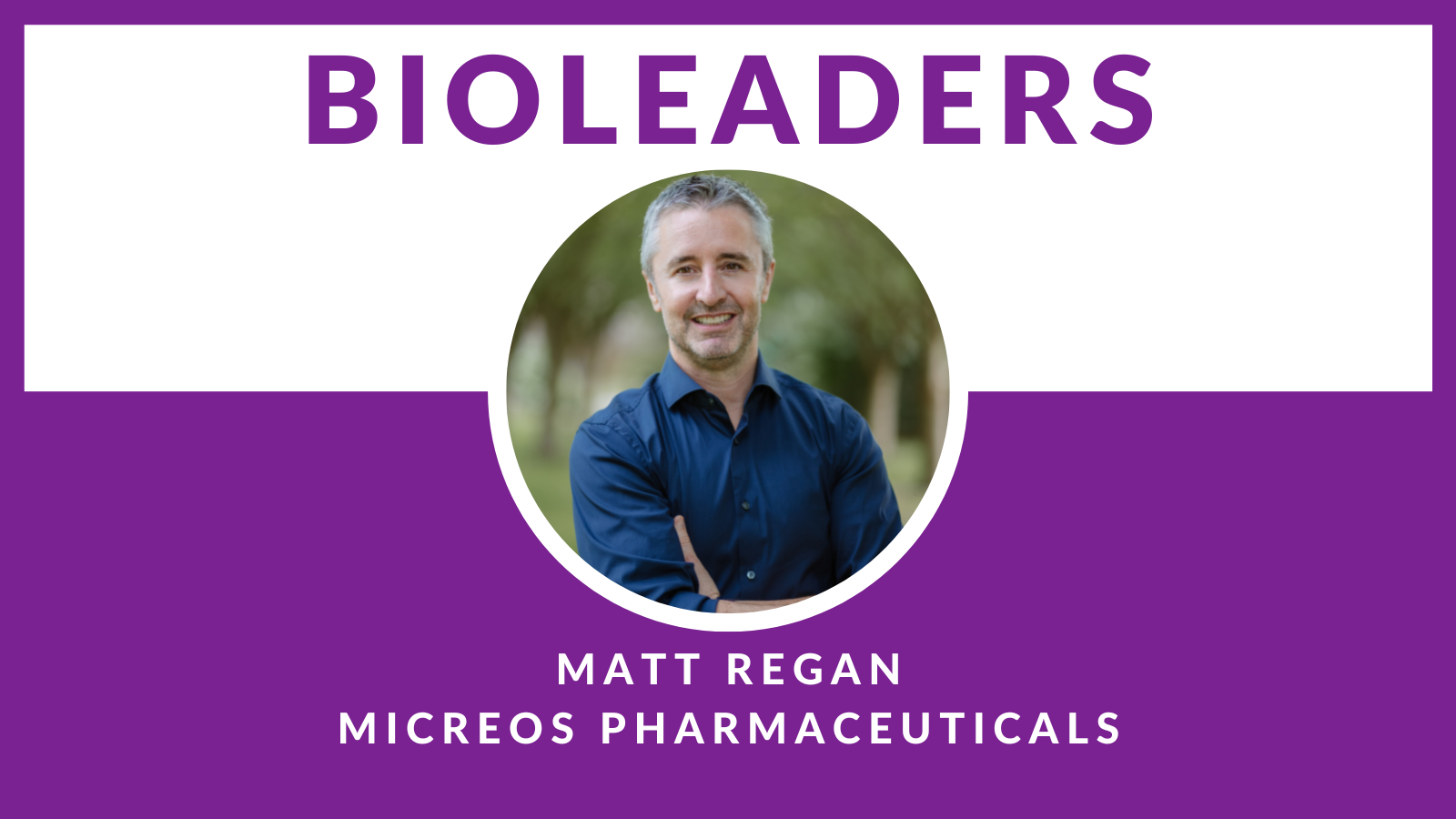 BioLeaders Interviewee Matt Regan