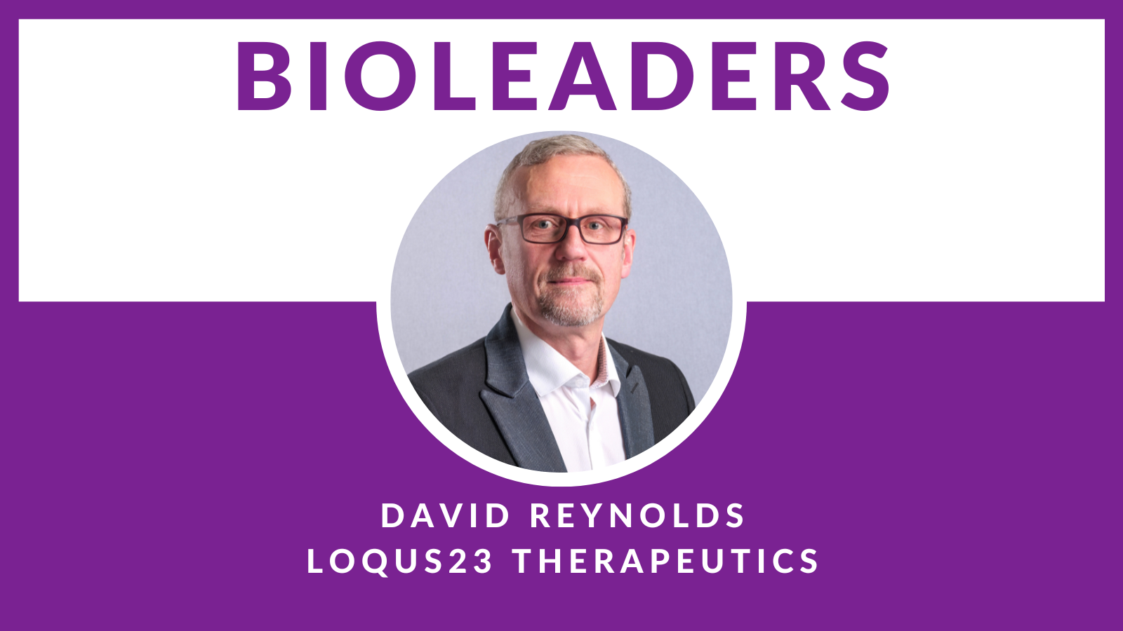 BioLeaders Interviewee David Reynolds
